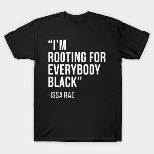 I'M Rooting For Everybody Black - Quote T-Shirt